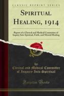 Ebook Spiritual Healing, 1914 di Clerical and Medical Committee of Inquiry Into Spiritual edito da Forgotten Books