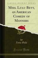Ebook Miss. Lulu Bett, an American Comedy of Manners di Zona Gale edito da Forgotten Books