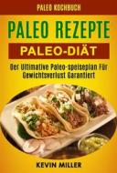 Ebook Paleo Rezepte: Paleo-Diät: Der Ultimative Paleo-Speiseplan Für Gewichtsverlust Garantiert (Paleo Kochbuch) di Kevin Miller edito da Kevin Miller