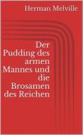 Ebook Der Pudding des armen Mannes und die Brosamen des Reichen di Herman Melville edito da BookRix