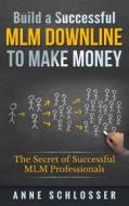 Ebook Build a Successful MLM Downline to Make Money di Anne Schlosser edito da Books on Demand