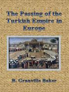 Ebook The Passing of the Turkish Empire in Europe di B. Granville Baker edito da Publisher s11838