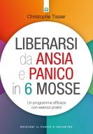 Ebook Liberarsi da ansia e panico in 6 mosse di Christophe Tissier edito da Edizioni Il Punto d'incontro
