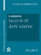 Ebook Il Medioevo (secoli XI-XII) - Arti visive (30) di Umberto Eco edito da EncycloMedia Publishers