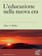 Ebook L&apos;Educazione nella Nuova Era di Alice A. Bailey edito da KKIEN Publ. Int.