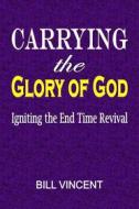 Ebook Carrying the Glory of God di Bill Vincent edito da RWG Publishing