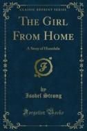 Ebook The Girl From Home di Isobel Strong edito da Forgotten Books