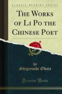 Ebook The Works of Li Po the Chinese Poet di Shigeyoshi Obata edito da Forgotten Books