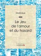 Ebook Le Jeu de l&apos;amour et du hasard di Ligaran, Pierre Carlet de Marivaux edito da Ligaran