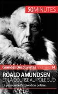Ebook Roald Amundsen et la course au pôle Sud di Mélanie Mettra, 50minutes edito da 50Minutes.fr