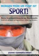 Ebook Morgen früh um fünf ist Sport! di Jeanne Hammerschmidt edito da Books on Demand