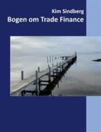 Ebook Bogen om Trade Finance di Kim Sindberg edito da Books on Demand