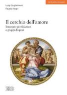 Ebook Il Cerchio dell'amore di Luigi Guglielmoni, Fausto Negri edito da EDB - Edizioni Dehoniane Bologna