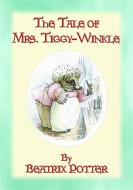 Ebook THE TALE OF MRS TIGGY-WINKLE - Tales of Peter Rabbit and Friends book 6 di Written and Illustrated By Beatrix Potter edito da Abela Publishing