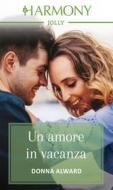 Ebook Un amore in vacanza di Donna Alward edito da HarperCollins Italia