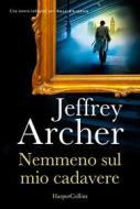 Ebook Nemmeno sul mio cadavere di Jeffrey Archer edito da HaperCollins Italia
