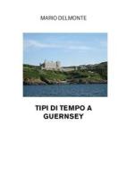 Ebook Tipi di tempo a Guernsey di Mario Delmonte edito da Youcanprint