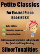 Ebook Petite Classics for Easiest Piano Booklet K3 di Silvertonalities edito da SilverTonalities