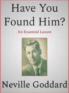Ebook Have You Found Him di Neville Goddard edito da Andura Publishing