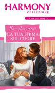 Ebook La tua firma sul cuore di Kim Lawrence edito da HarperCollins Italia
