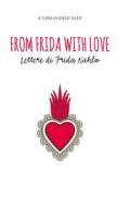 Ebook From Frida with love. Lettere di Frida Kahlo di Diego Sileo edito da 24 Ore Cultura