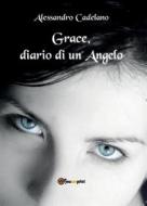 Ebook Grace, diario di un angelo di Alessandro Cadelano edito da Alessandro Cadelano