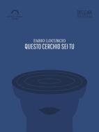 Ebook Questo Cerchio Sei Tu di Fabio Locurcio edito da Antonio Tombolini Editore