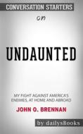 Ebook Undaunted: My Fight Against America's Enemies, At Home and Abroad by John O. Brennan: Conversation Starters di dailyBooks edito da Daily Books