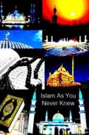 Ebook Islam As You Never Knew di Mohamed Cherif edito da Mohamed Cherif