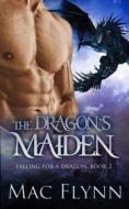 Ebook The Dragon&apos;s Maiden: A Dragon Shifter Romance (Falling For a Dragon Book 2) di Mac Flynn edito da Crescent Moon Studios, Inc.