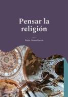 Ebook Pensar la religión di Pedro Gómez García edito da Books on Demand