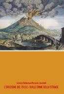 Ebook L&apos;eruzione del 79 d.c.: SULLE ORME DELLA STRAGE di Lorenzo Bellentani-Riccardo Zucchelli edito da Fiorentino Marco Lubelli