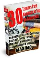 Ebook 30 Truques Para Maximizar As Suas Taxas De Conversão di Luis Paulo Soares edito da Luis Paulo Soares