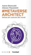 Ebook Metaverse architect di Aaron Brancotti, Alessio Mazzolotti edito da Franco Angeli Edizioni