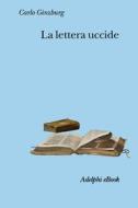 Ebook La lettera uccide di Carlo Ginzburg edito da Adelphi