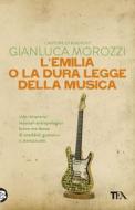 Ebook L'Emilia o la dura legge della musica di Gianluca Morozzi edito da Tea