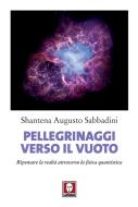 Ebook Pellegrinaggi verso il vuoto di Shantena Augusto Sabbadini edito da Lindau