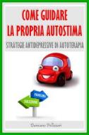 Ebook Come guidare la propria autostima di Damiano Pellizzari edito da Damiano Pellizzari