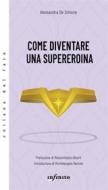 Ebook Come diventare una supereroina di Alessandra De Simone edito da Infinito Edizioni
