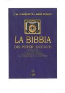 Ebook La Bibbia dei Poteri Occulti di Annie Besant, Charles W. Leadbeaterf edito da Edizioni Cerchio della Luna