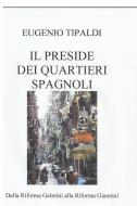 Ebook IL PRESIDE DEI QUARTIERI SPAGNOLI di EUGENIO TIPALDI edito da ilmiolibro self publishing