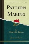 Ebook Pattern Making di Agnes K. Hanna edito da Forgotten Books