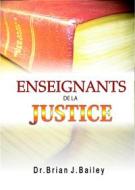 Ebook Enseignants de la justice di Dr. Brian J. Bailey edito da Zion Christian Publishers
