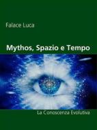 Ebook Mythos, Spazio e Tempo di Falace Luca edito da Books on Demand