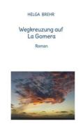 Ebook Wegkreuzung auf La Gomera di Helga Brehr edito da Books on Demand