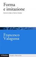 Ebook Forma e imitazione di Francesco Valagussa edito da Società editrice il Mulino, Spa