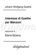 Ebook Interesse di Goethe per Manzoni di Johann Wolfgang Goethe, Elena Sciarra edito da I Dragomanni