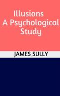 Ebook Illusions - A Psychological Study di James Sully edito da GIANLUCA