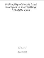 Ebook Profitability of simple fixed strategies in sport betting:   NHL, 2009-2019 di Igor Stukanov edito da Harry Wiseman
