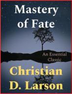 Ebook Mastery of Fate di Christian D. Larson edito da Andura Publishing